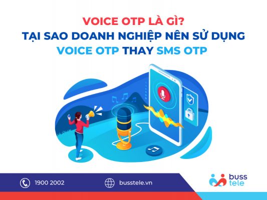 VOICE OTP LÀ GÌ? TẠI SAO DOANH NGHIỆP NÊN SỬ DỤNG VOICE OTP THAY SMS OTP?